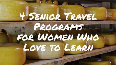4 Senior Travel Programs For Women Who Love To Learn Senior Trip