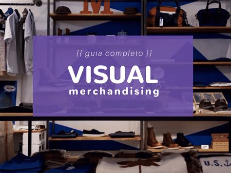 Visual Merchandising O Que é E Como Pode Ser Usado Em Sua Loja Virtual
