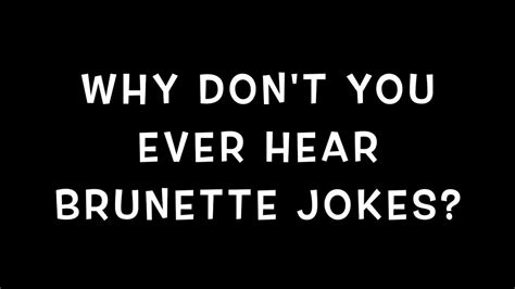 Joke Why Dont You Ever Hear Brunette Jokes Youtube