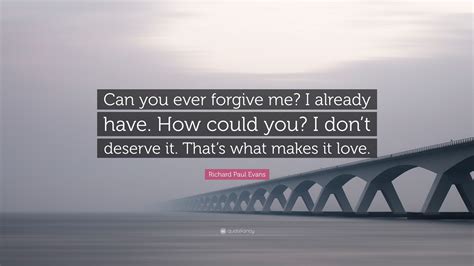 Richard Paul Evans Quote Can You Ever Forgive Me I