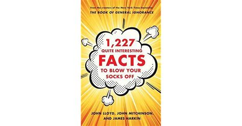 1227 Quite Interesting Facts To Blow Your Socks Off By John Lloyd