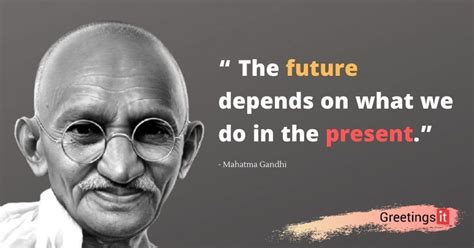 The Future Depends On What We Do In The Present Mahatma Gandhi