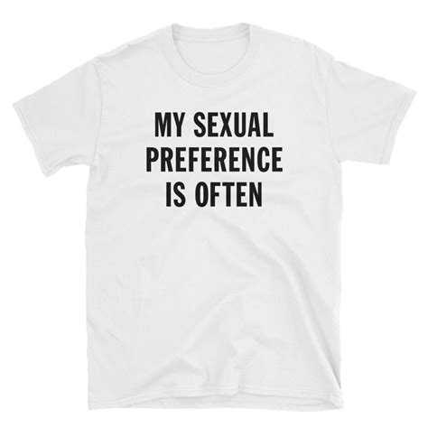 My Sexual Preference Is Often Shirt Funny And Sarcastic Tee Etsy