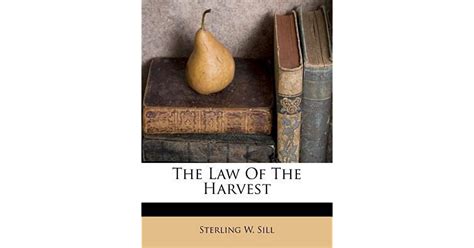 The Law Of The Harvest By Sterling W Sill