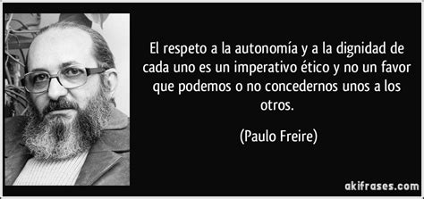 El Respeto A La Autonomía Y A La Dignidad De Cada Uno Es Un