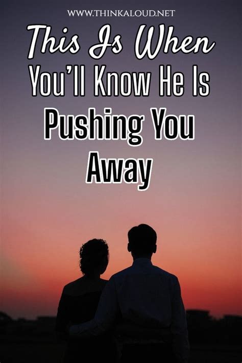 This Is When Youll Know He Is Pushing You Away In 2021 You Pushed Me Away Push Me Away