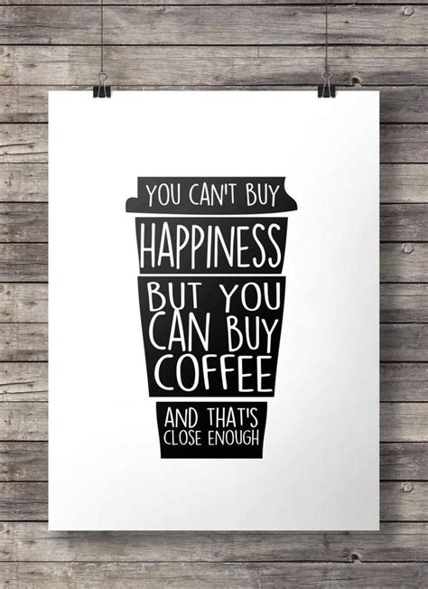 Coffee Quote You Cant Buy Happiness But You Can Buy Coffee And That
