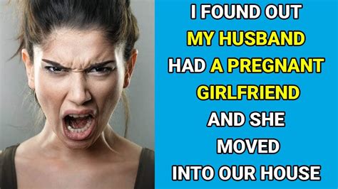 I Found Out My Husband Had A Pregnant Girlfriend And She Moved Into Our House Youtube