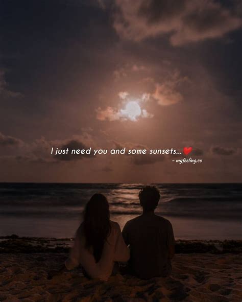 I Just Need You Amd Some Sunsets Romantic Sunset Quotes Cute Love