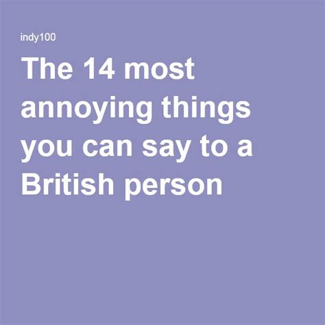 The 14 Most Annoying Things You Can Say To A British Person Sayings