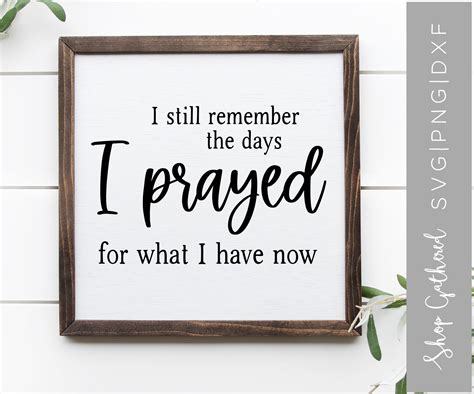 I Still Remember The Days I Prayed For What I Have Now Svg Etsy