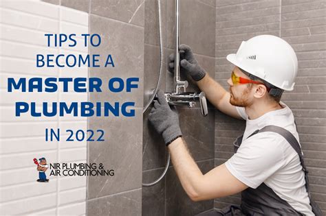 Simple Tips To Become A Master Plumber In 2022 Nir Plumbing