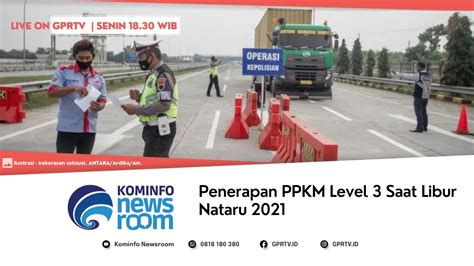 Ppkm Level 3 Kembali Diterapkan Pada Saat Libur Nataru 2021 Kominfo Newsroom 22 November 2021