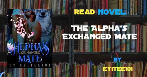 Read The Alphas Exchanged Mate Novel Full Episode Harunup