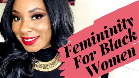 Femininity For Black Women Youtube