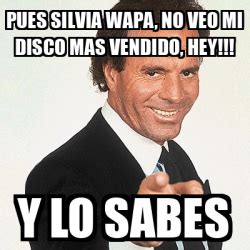 Meme Julio Iglesias PUES SILVIA WAPA NO VEO MI DISCO MAS VENDIDO