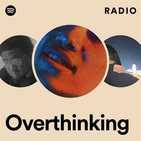 overthinking radio playlist by spotify spotify