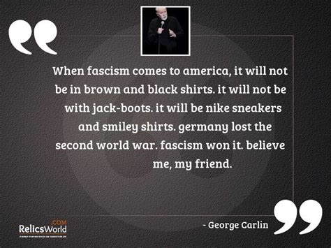 When Fascism Comes To America Inspirational Quote By George Carlin