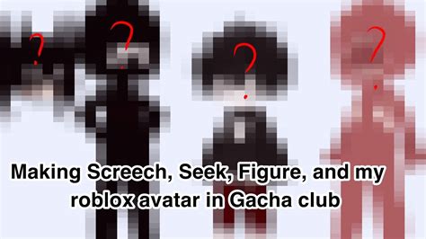 Making Screech Seek Figure And My Avatar In Gacha Club Roblox