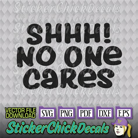 shhh no one cares vector cut file eps svg png pdf dxf etsy