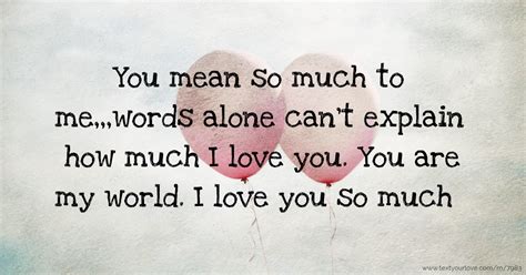 You Mean So Much To Mewords Alone Cant Explain How Text Message By Cynthia