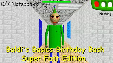 Baldis Basics Birthday Bash Super Fast Edition Baldis Basics Mod