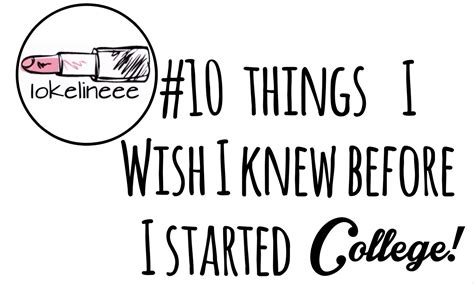 Iokelineee 10 Things I Wish I Knew Before I Started College