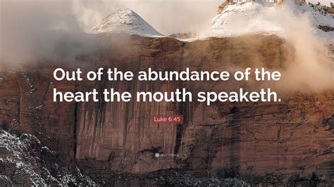 Luke 645 Quote Out Of The Abundance Of The Heart The Mouth Speaketh