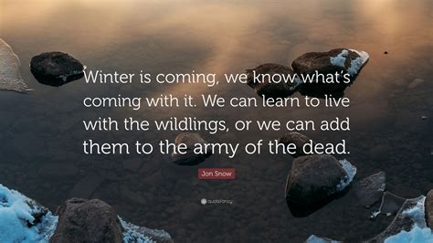 Jon Snow Quote Winter Is Coming We Know Whats Coming With It We