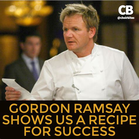 Gordon Ramsay Shows Us A Recipe For Success — Choir Bites