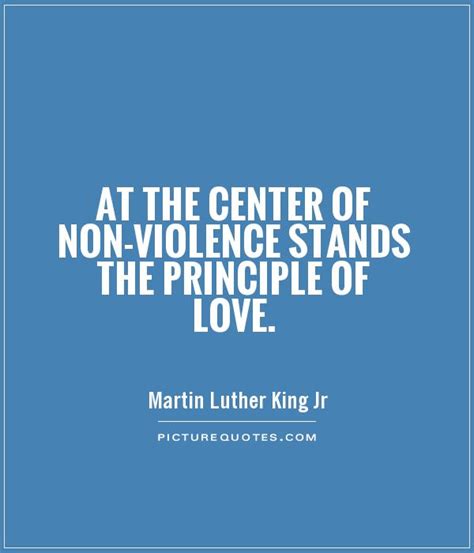 At The Center Of Non Violence Stands The Principle Of Love Picture Quotes