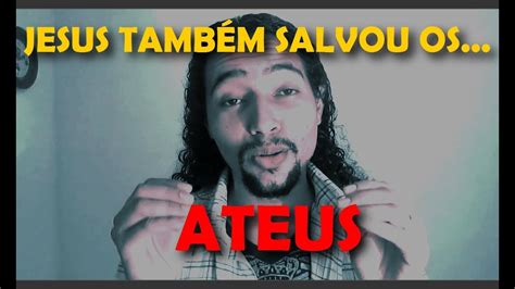 Os Ateus Tamb M Foram Salvos Por Jesus Youtube