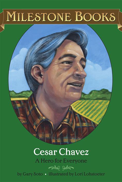 Cesar Chavez Book By Gary Soto Lori Lohstoeter Official Publisher