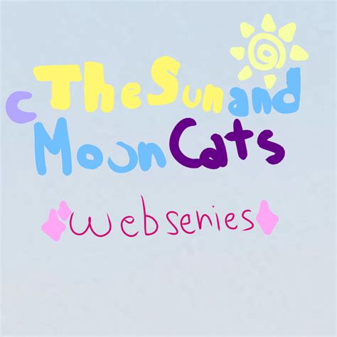 The Sun And Moon Cats Webseries The Sun And Moon Cats Wiki Fandom