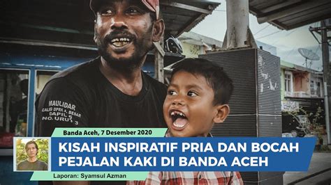 Kisah Pria Dan Bocah Pejalan Kaki Di Banda Aceh Bikin Haru Dan Membawa