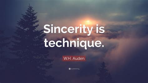 Wh Auden Quote “sincerity Is Technique” 7 Wallpapers Quotefancy