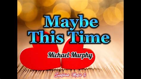 Maybe This Time Michael Murphy With Lyrics Youtube