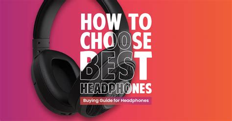 How To Choose Best Headphones Buying Guide For Headphones