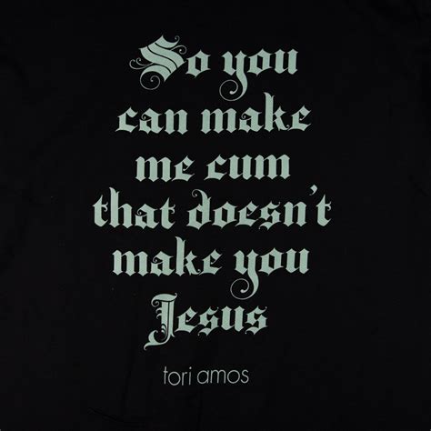 Tori Amos You Can Make Me Cum Black T Shirt Hello Merch