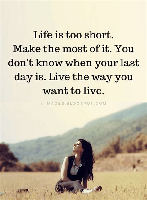 Life Quotes Life Is Too Short Make The Most Of It You Dont Know When