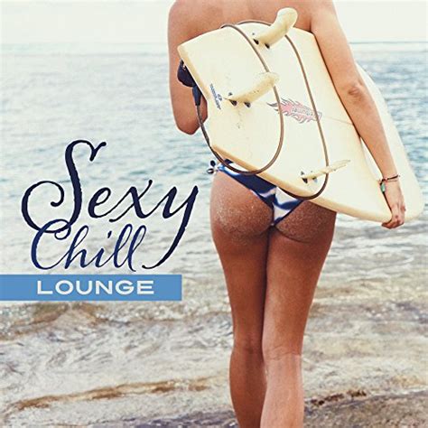 Sexy Chill Lounge Sensual Music Deep Relax Summer Love Beach Party Holiday Music By