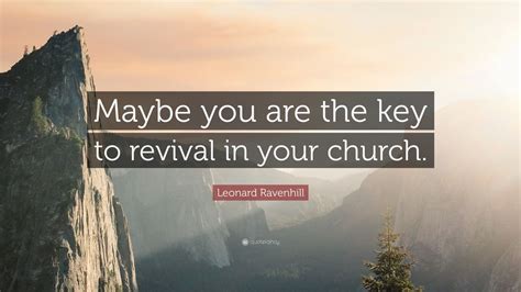 Entertainment is the devil's substitute for joy. Leonard Ravenhill Quote: "Maybe you are the key to revival ...