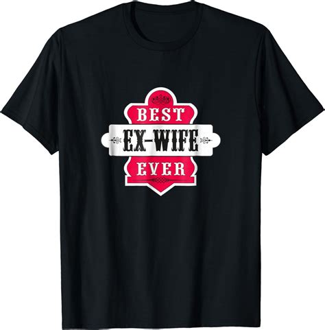 Best Ex Wife Ever T Shirt Divorce Single Woman Fun T Tee Clothing