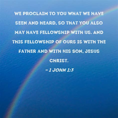 1 John 13 We Proclaim To You What We Have Seen And Heard So That You