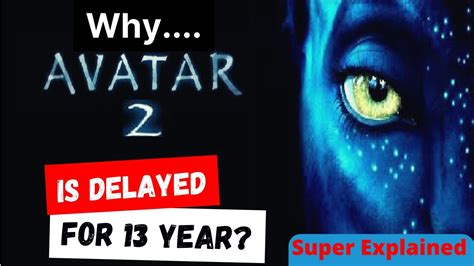 Why Avatar 2 Delay For 13 Year Super Explained Youtube
