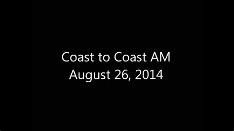 Coast To Coast Am August 26 2014 Youtube
