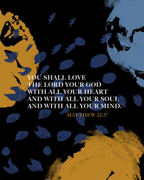 You shall love the Lord your God with all your heart and with all your soul and with all your 