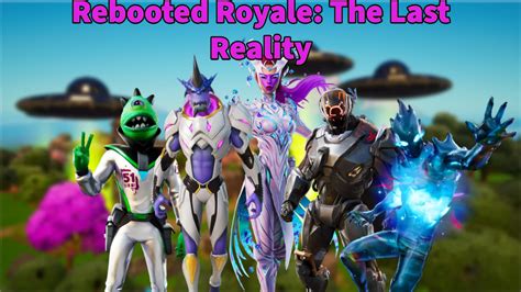 Rebooted Royale The Last Reality 7584 8369 5856 By Phantom5473 Fortnite