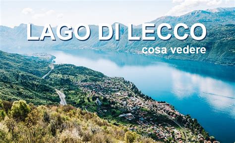 Lago Di Lecco Cosa Vedere E Cosa Fare A Lecco E Dintorni