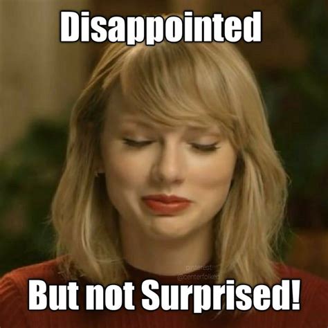 Disappointed But Not Surprised Taylor Swift Style Taylor Swift Funny Taylor Swift Meme